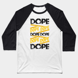 Dope Dope Dope Baseball T-Shirt